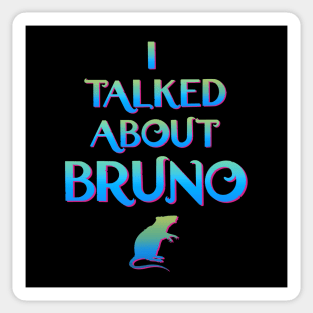 We don't talk about Bruno… I talked about Bruno Sticker